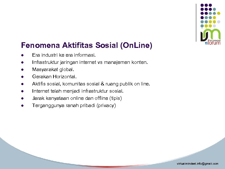 Fenomena Aktifitas Sosial (On. Line) l l l l Era industri ke era informasi.