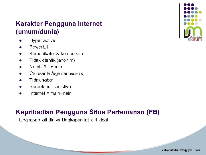 Karakter Pengguna Internet (umum/dunia) l l l l l Hyper-active Powerfull Komunikator & komunikan