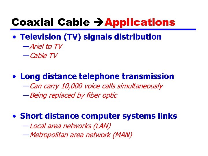 Coaxial Cable Applications • Television (TV) signals distribution —Ariel to TV —Cable TV •