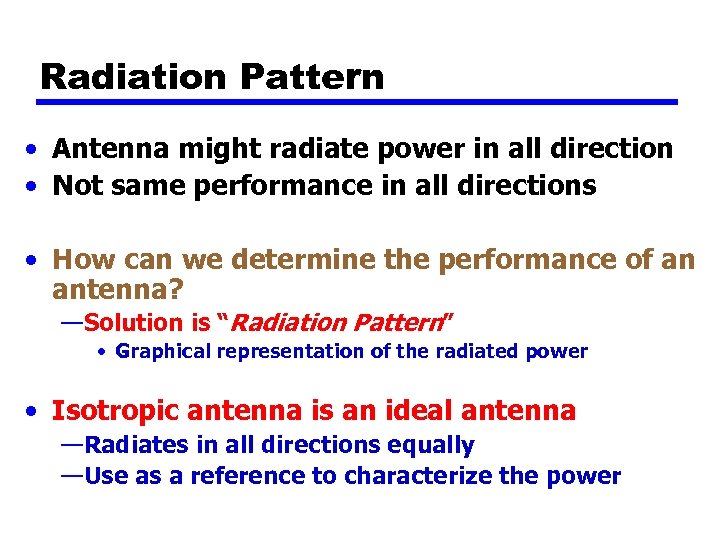 Radiation Pattern • Antenna might radiate power in all direction • Not same performance