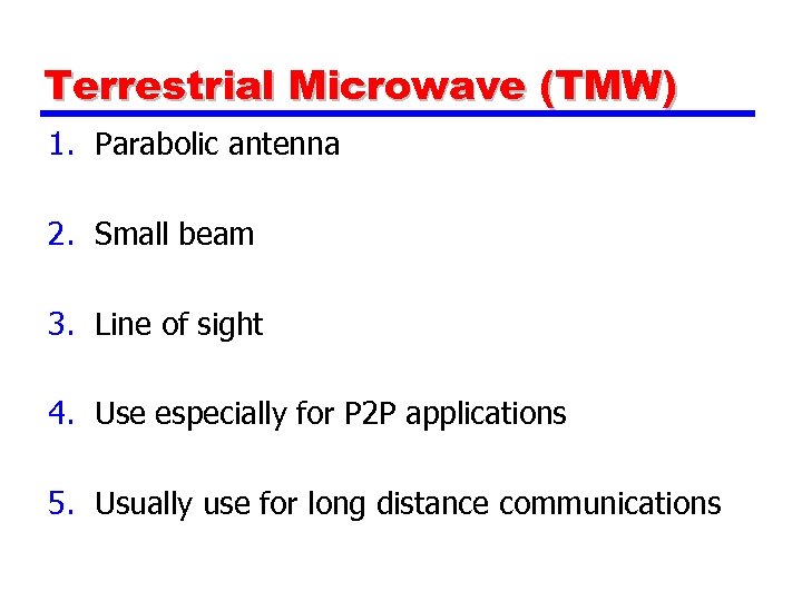 Terrestrial Microwave (TMW) 1. Parabolic antenna 2. Small beam 3. Line of sight 4.