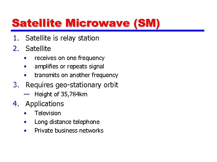 Satellite Microwave (SM) 1. Satellite is relay station 2. Satellite • • • receives