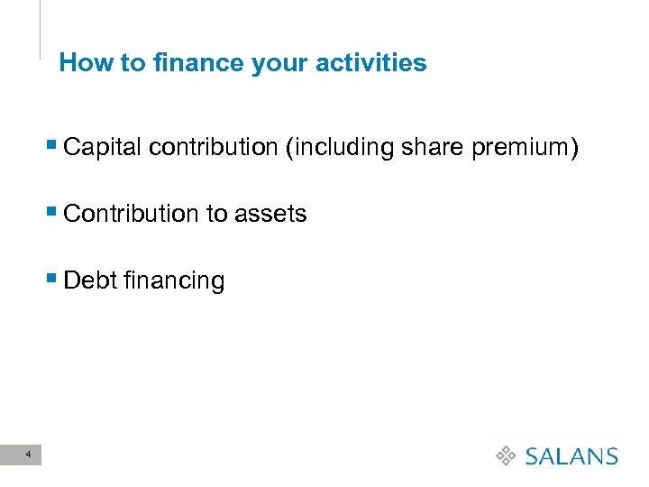 How to finance your activities § Capital contribution (including share premium) § Contribution to
