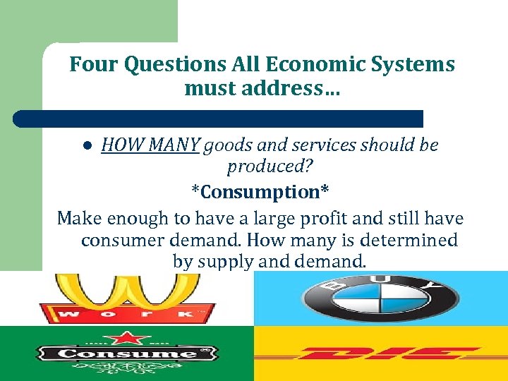 Four Questions All Economic Systems must address… HOW MANY goods and services should be