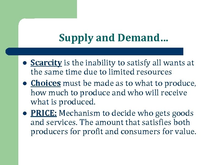 Supply and Demand… l l l Scarcity is the inability to satisfy all wants