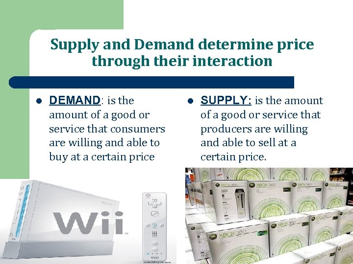 Supply and Demand determine price through their interaction l DEMAND: is the amount of