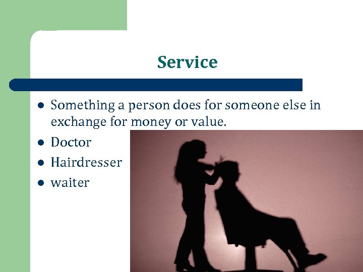 Service l l Something a person does for someone else in exchange for money