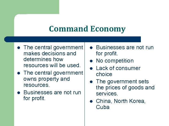 Command Economy l l l The central government makes decisions and determines how resources
