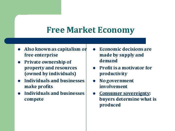 Free Market Economy l l Also known as capitalism or free enterprise Private ownership