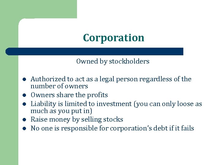Corporation Owned by stockholders l l l Authorized to act as a legal person