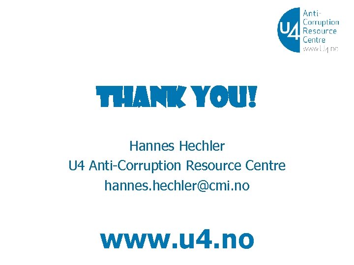 Thank you! Hannes Hechler U 4 Anti-Corruption Resource Centre hannes. hechler@cmi. no www. u