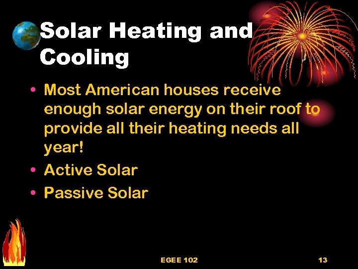 Solar Heating and Cooling • Most American houses receive enough solar energy on their