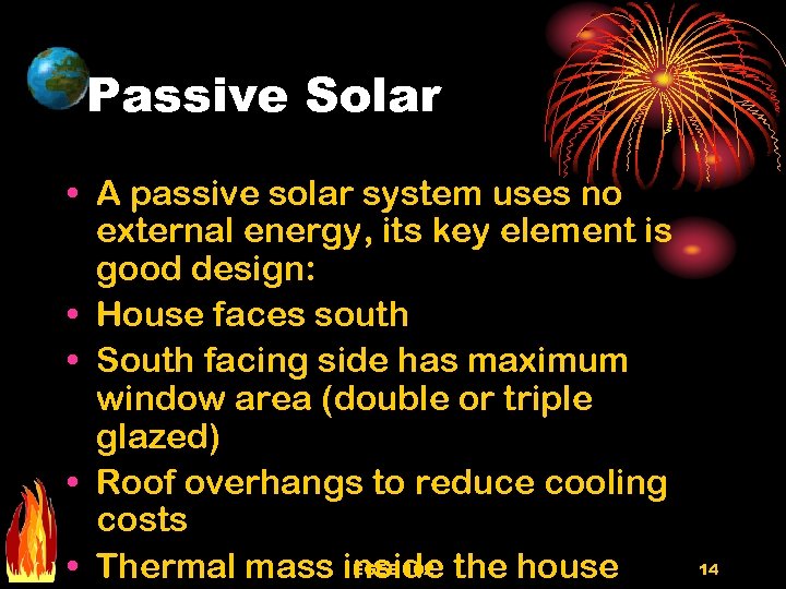 Passive Solar • A passive solar system uses no external energy, its key element