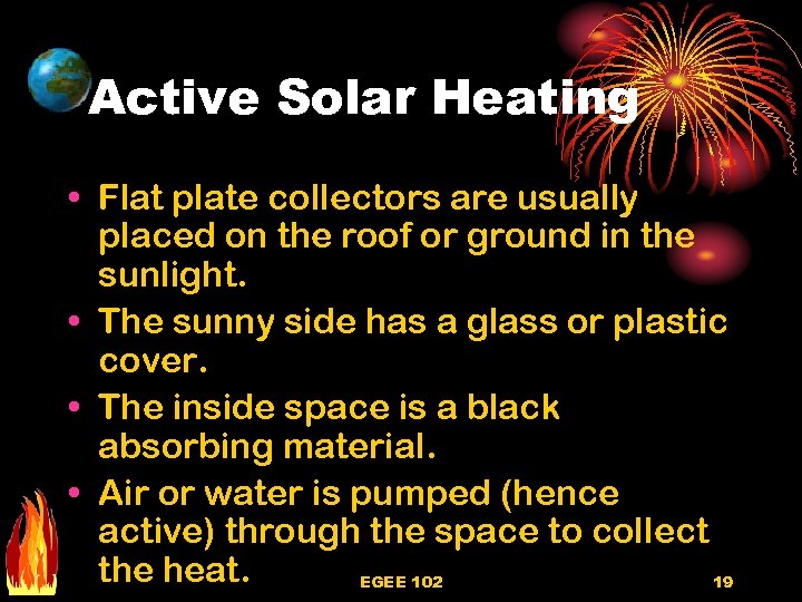 Active Solar Heating • Flat plate collectors are usually placed on the roof or