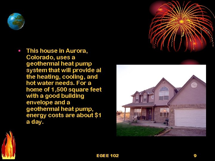  • This house in Aurora, Colorado, uses a geothermal heat pump system that