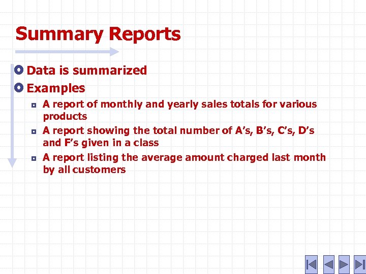 Summary Reports Data is summarized Examples ¦ ¦ ¦ A report of monthly and