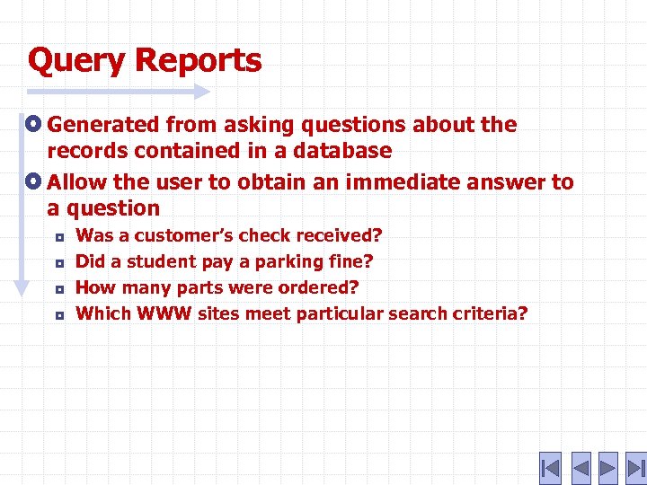 Query Reports Generated from asking questions about the records contained in a database Allow