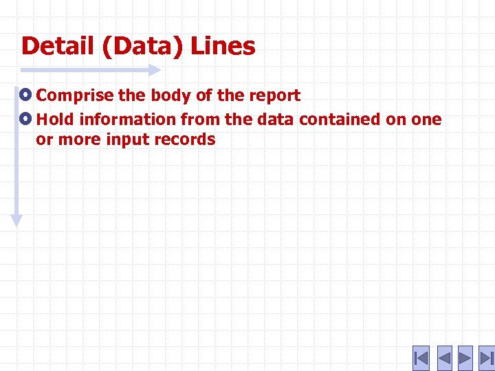 Detail (Data) Lines Comprise the body of the report Hold information from the data