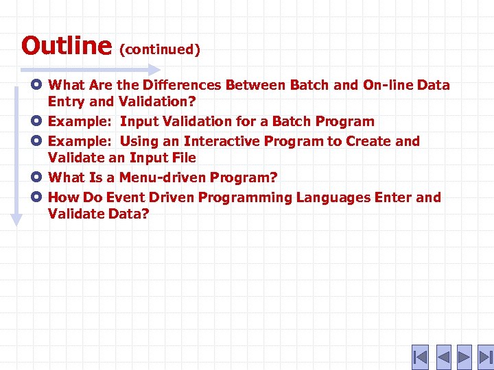 Outline (continued) What Are the Differences Between Batch and On-line Data Entry and Validation?