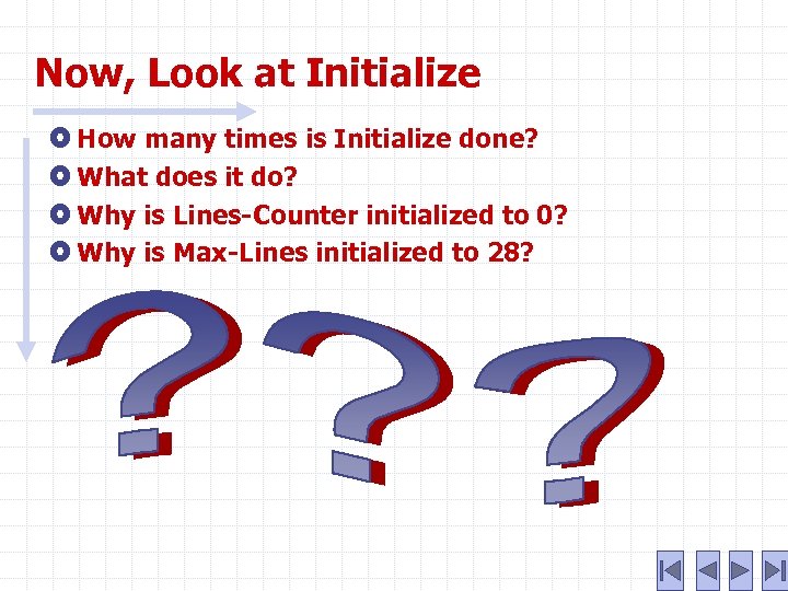 Now, Look at Initialize How many times is Initialize done? What does it do?