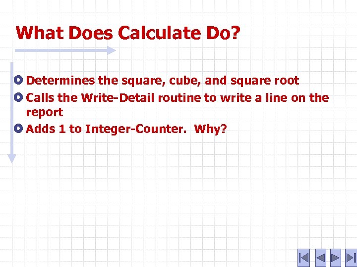 What Does Calculate Do? Determines the square, cube, and square root Calls the Write-Detail