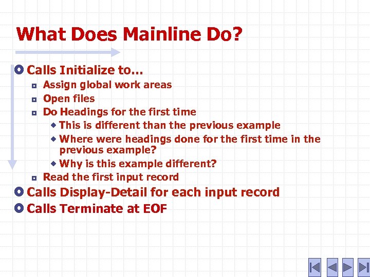 What Does Mainline Do? Calls Initialize to… ¦ ¦ Assign global work areas Open