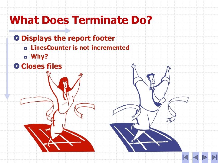 What Does Terminate Do? Displays the report footer ¦ ¦ Lines. Counter is not