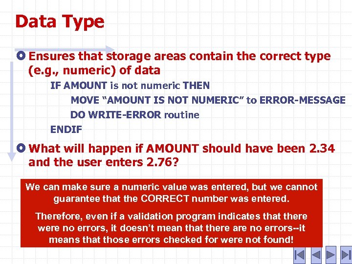 Data Type Ensures that storage areas contain the correct type (e. g. , numeric)