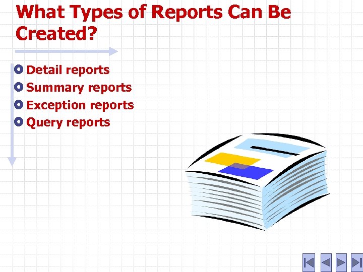 What Types of Reports Can Be Created? Detail reports Summary reports Exception reports Query