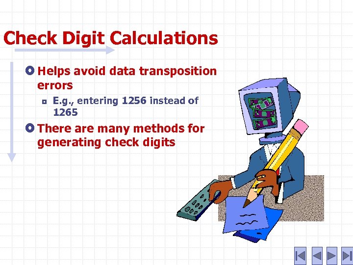 Check Digit Calculations Helps avoid data transposition errors ¦ E. g. , entering 1256