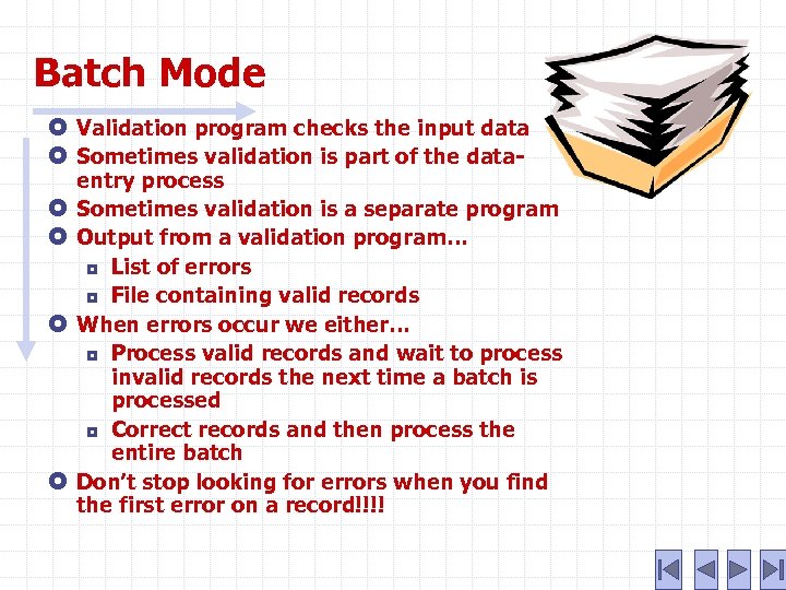 Batch Mode Validation program checks the input data Sometimes validation is part of the