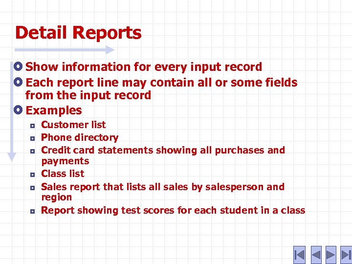 Detail Reports Show information for every input record Each report line may contain all