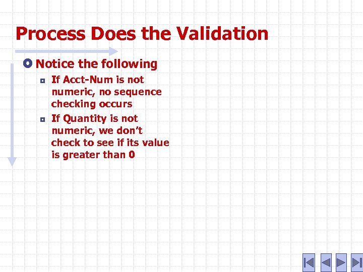 Process Does the Validation Notice the following ¦ ¦ If Acct-Num is not numeric,