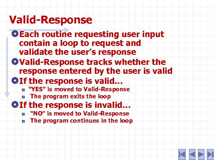 Valid-Response Each routine requesting user input contain a loop to request and validate the