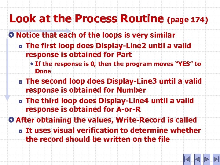 Look at the Process Routine (page 174) Notice that each of the loops is