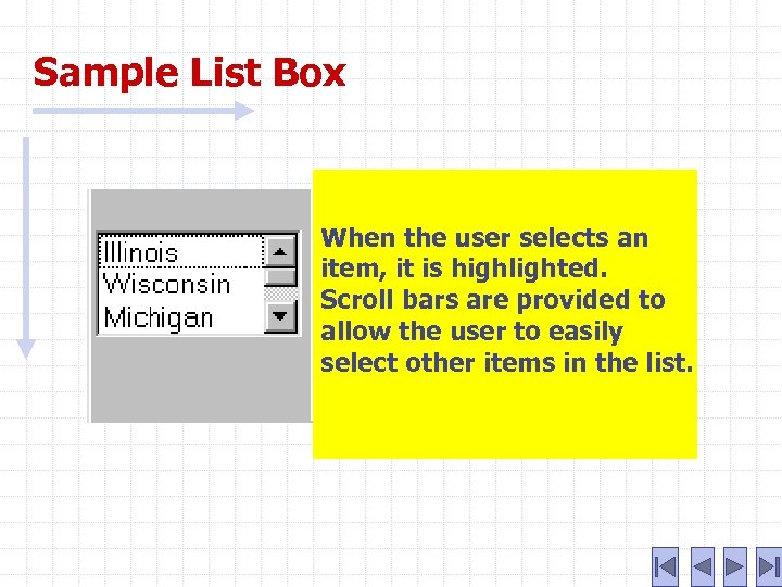 Sample List Box When the user selects an item, it is highlighted. Scroll bars