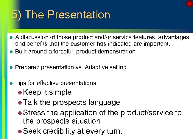 5) The Presentation l A discussion of those product and/or service features, advantages, and