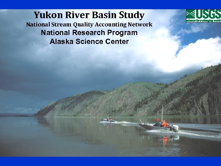 Yukon River Basin Study National Stream Quality Accounting Network National Research Program Alaska Science