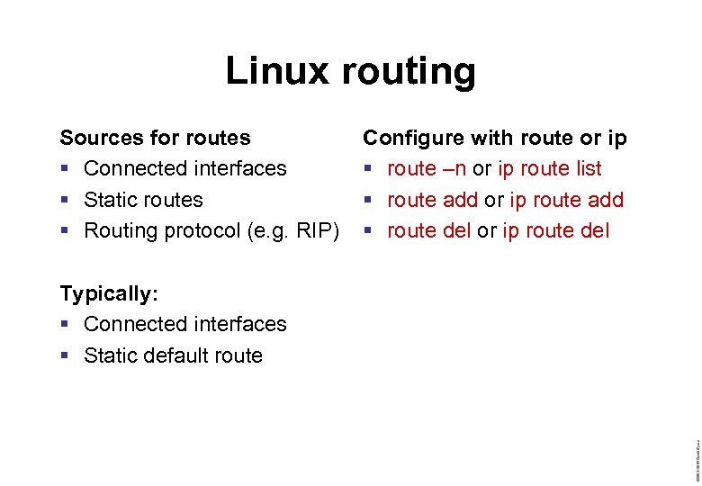 Linux routing Sources for routes § Connected interfaces § Static routes § Routing protocol