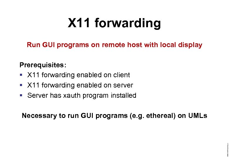 X 11 forwarding Run GUI programs on remote host with local display Prerequisites: §