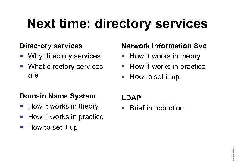 Next time: directory services Network Information Svc § How it works in theory §