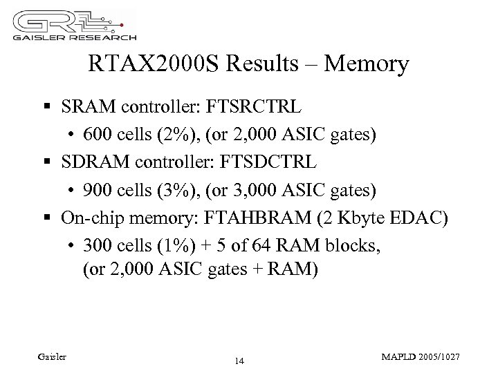 RTAX 2000 S Results – Memory § SRAM controller: FTSRCTRL • 600 cells (2%),