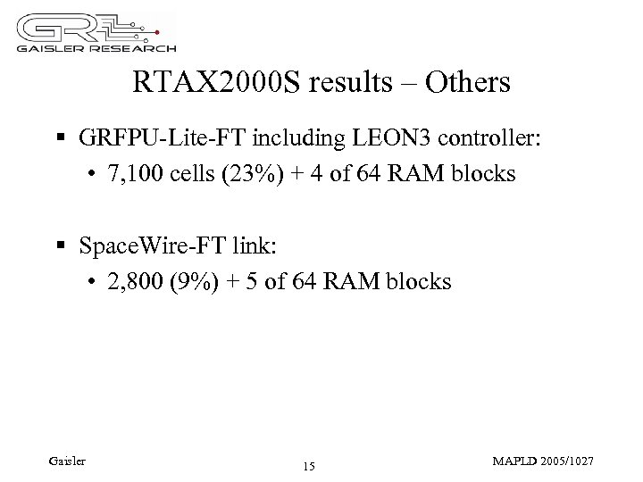 RTAX 2000 S results – Others § GRFPU-Lite-FT including LEON 3 controller: • 7,