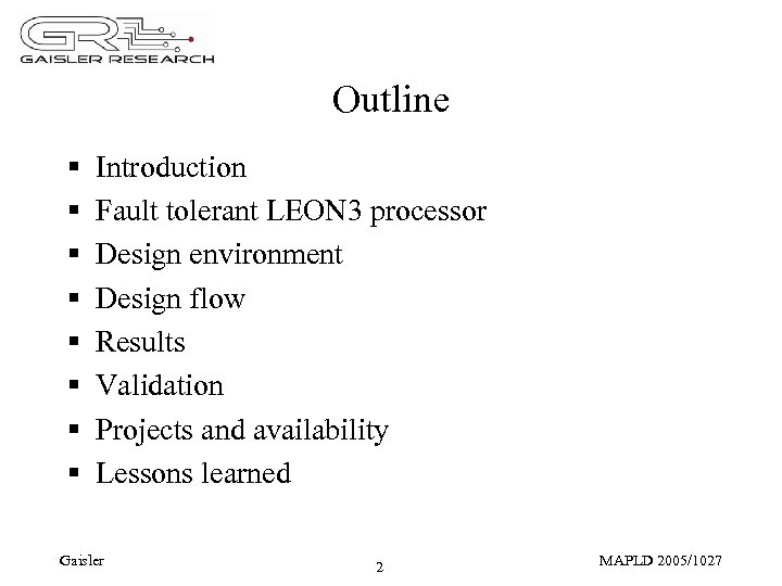 Outline § § § § Introduction Fault tolerant LEON 3 processor Design environment Design