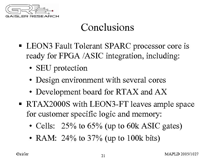 Conclusions § LEON 3 Fault Tolerant SPARC processor core is ready for FPGA /ASIC