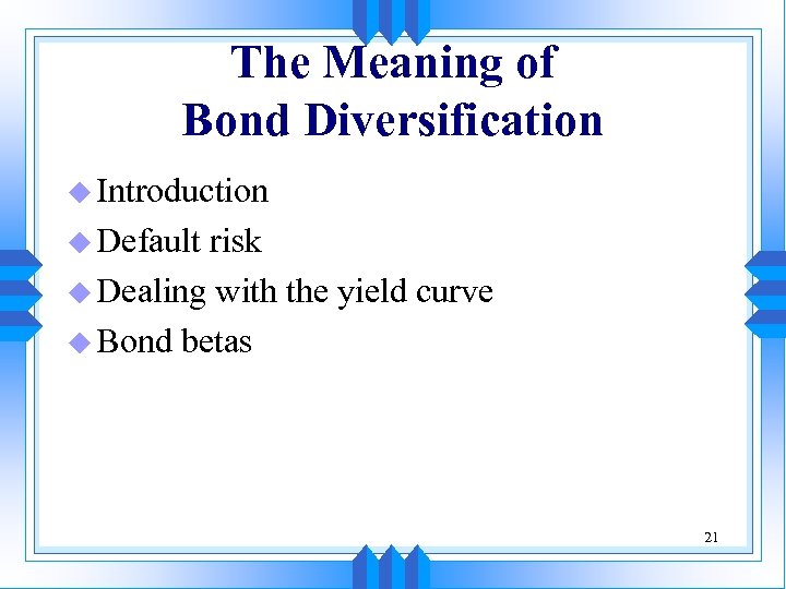The Meaning of Bond Diversification u Introduction u Default risk u Dealing with the