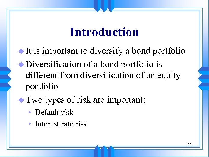 Introduction u It is important to diversify a bond portfolio u Diversification of a
