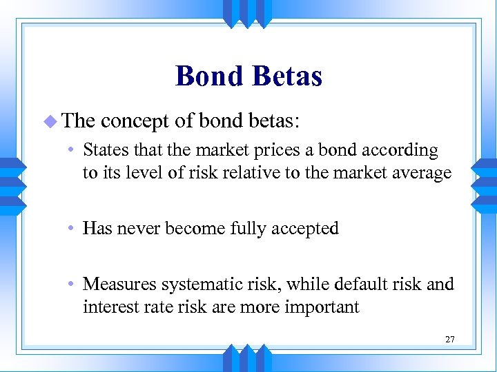 Bond Betas u The concept of bond betas: • States that the market prices