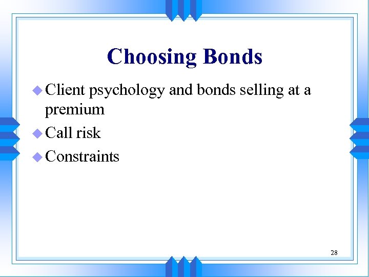 Choosing Bonds u Client psychology and bonds selling at a premium u Call risk