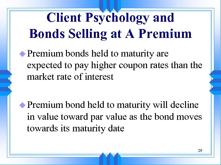 Client Psychology and Bonds Selling at A Premium u Premium bonds held to maturity